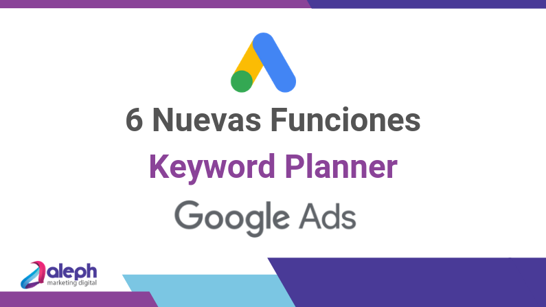6 Nuevas Funciones del Keyword Planner de Google Ads